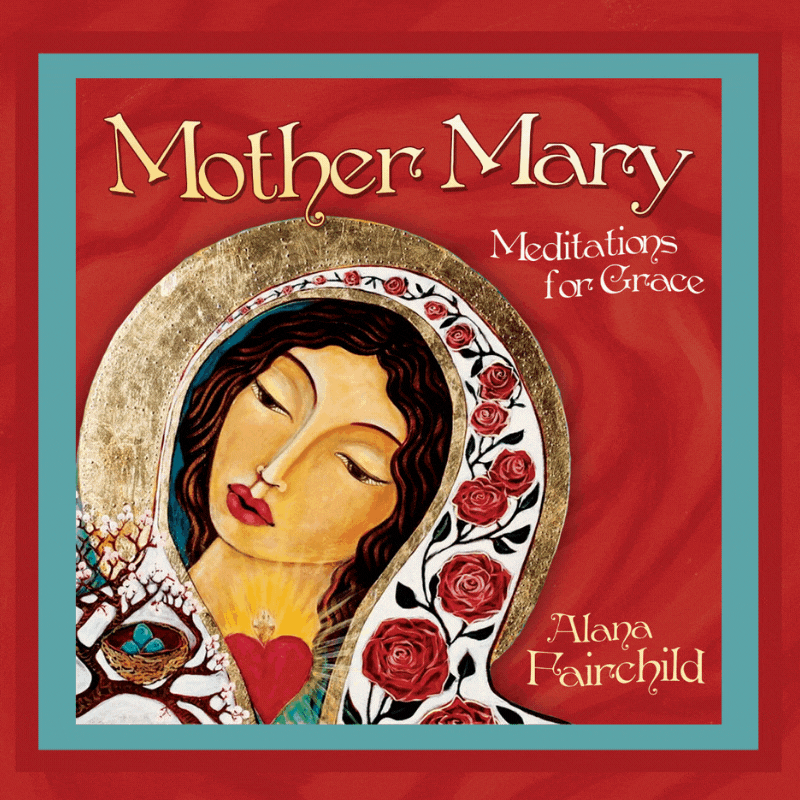 Mother Mary Meditations for Grace by Alana Fairchild